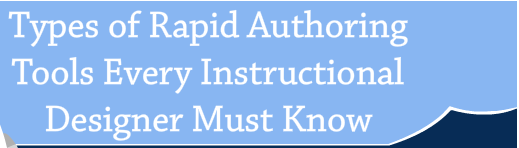 3 Types of Rapid Authoring Tools Every Instructional Designer Must Know – An Infographic