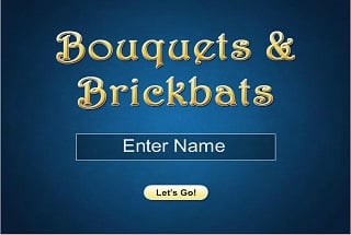 Bouquets and Brickbats
