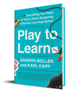 Play to Learn Everything You Need to Know About Designing Effective Learning Games By Sharon Boller& Karl Kapp Play to Learn Everything You Need to Know About Designing Effective Learning Games By Sharon Boller& Karl Kapp