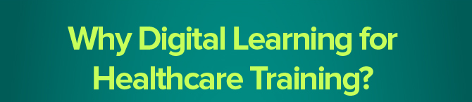 Why Digital Learning for Healthcare Training?