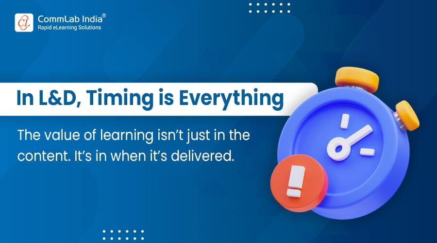 Timing Matters The Key to Effective Learning in L&D