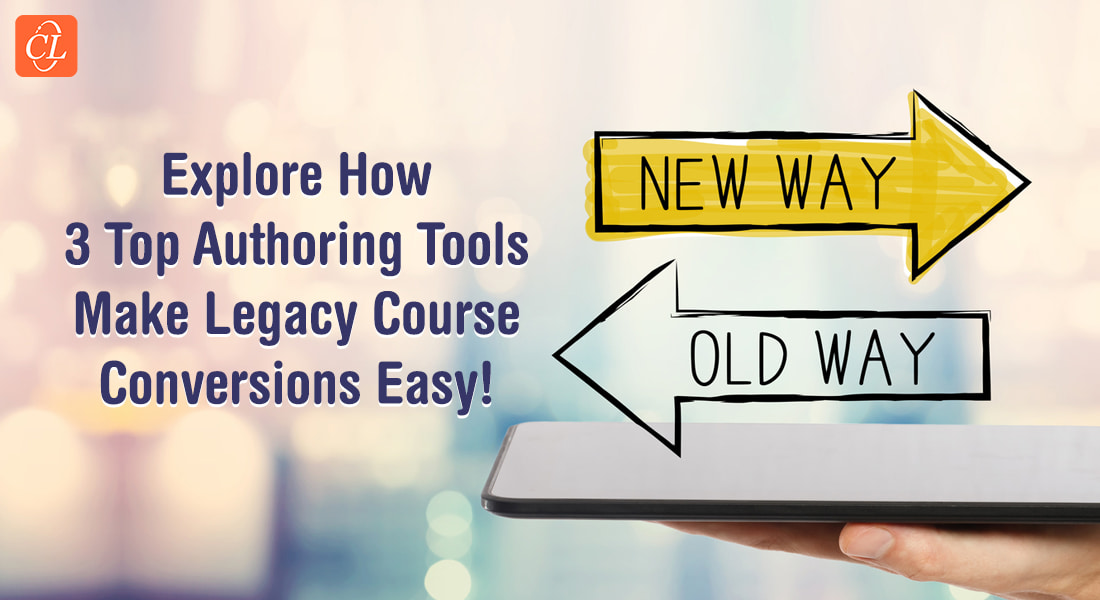  The Top 3 Authoring Tools Making it Easy For Legacy Course Conversion 