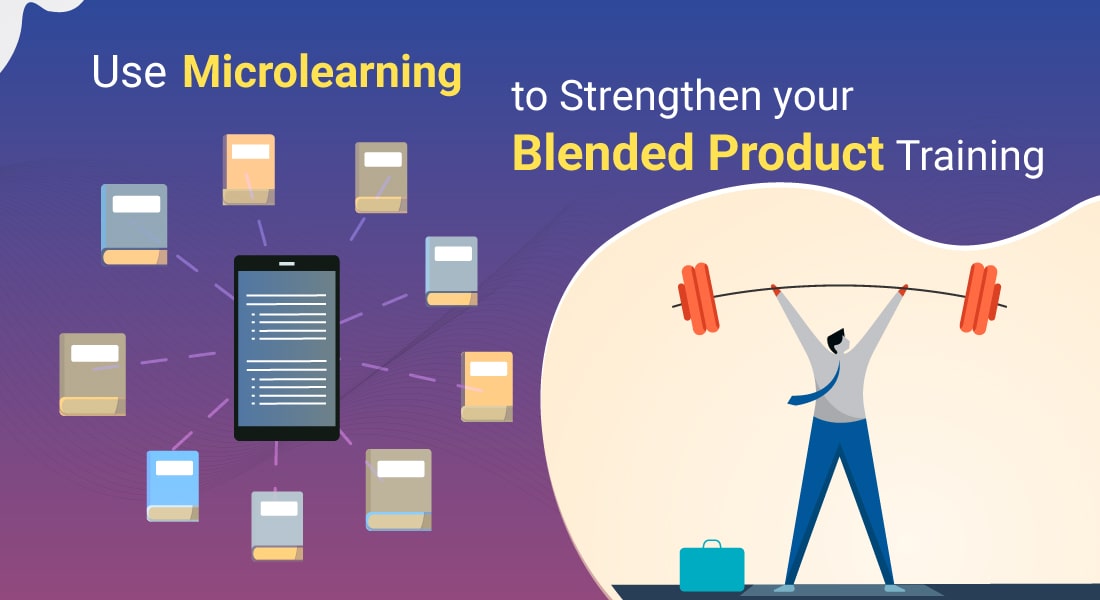 Fortify your Blended Product Training with Microlearning 