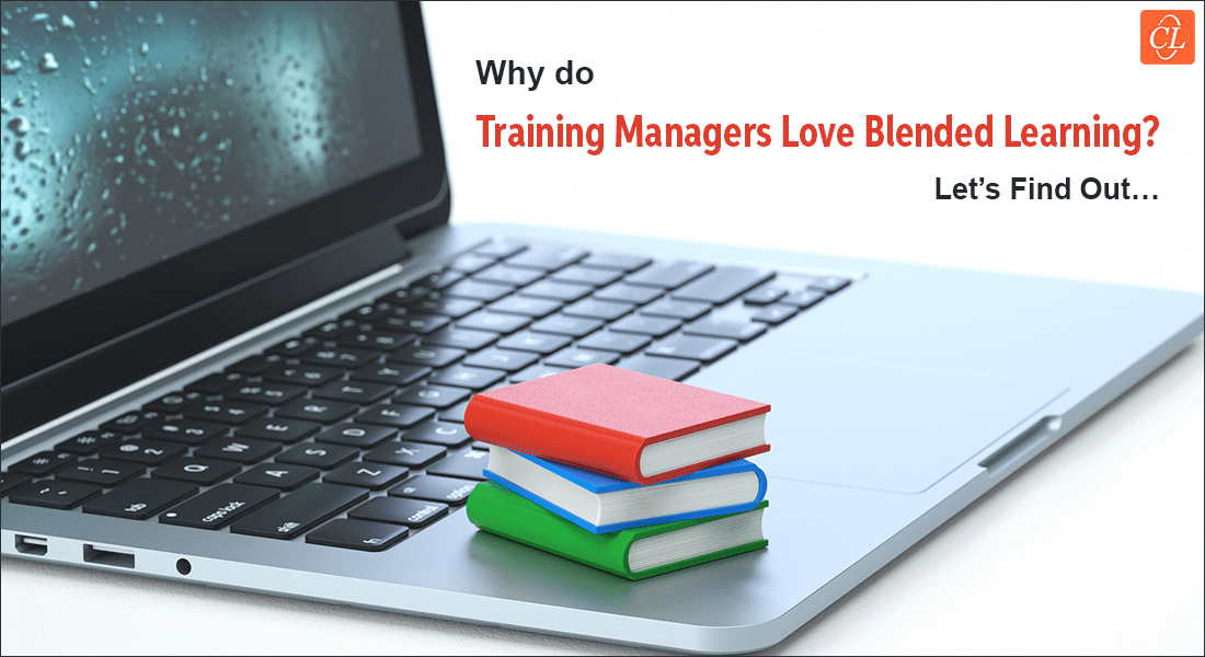  Why Training Managers Consider Blended Learning as Their Best Friend 