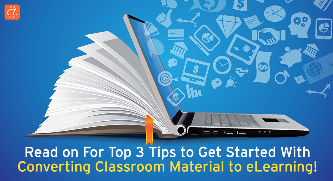 3 Practical Tips to Get Started with Converting Classroom Material to eLearning