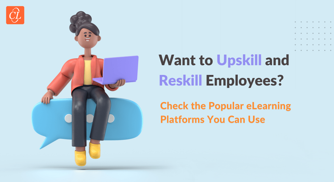 6 Popular eLearning Platforms to Explore in 2022 For Upskilling and Reskilling Your Workforce