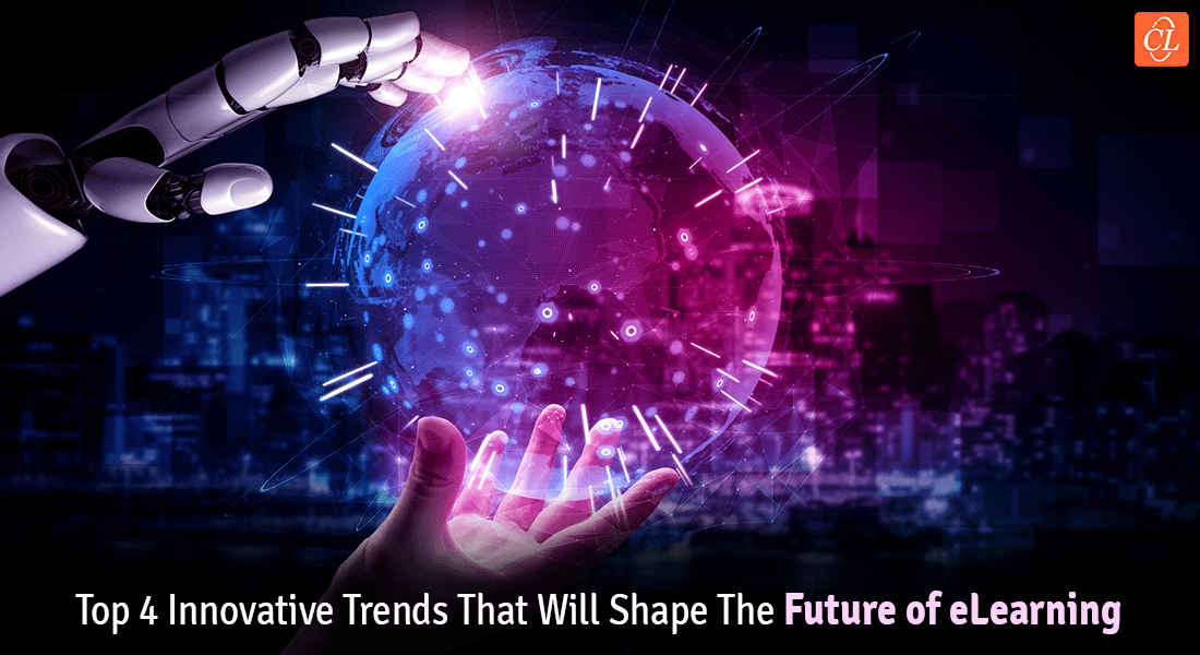 Top 4 Innovative Trends That Will Reform the Future of eLearning