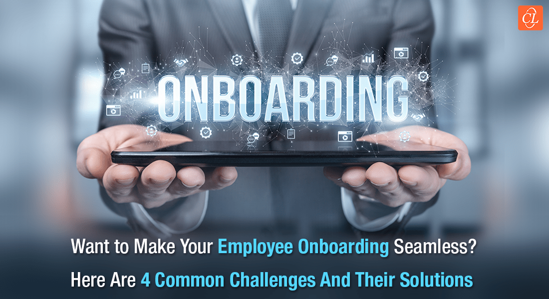 Employee Onboarding: 4 Challenges Faced by Employers and How to Overcome Them