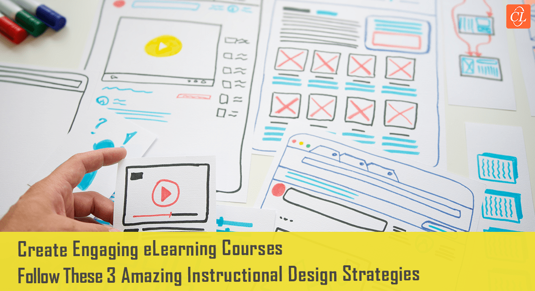 3 Highly Effective Instructional Design Strategies to Create Engaging eLearning Courses