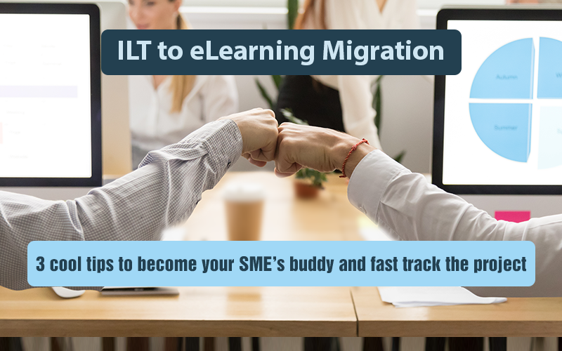  The Quest of SME Buy-in for ILT to eLearning Migration 