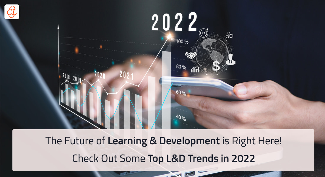  The Future of L&D – Top Trends to Watch Out For in 2022 