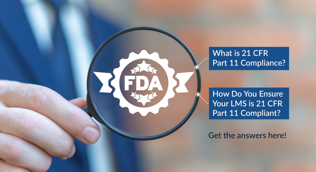 21 CFR Part 11 Compliance: What Does it Mean for Your LMS?