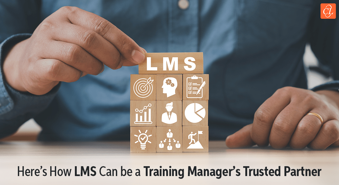  6 Benefits of LMS That Makes it a Training Manager’s Trusted Partner 