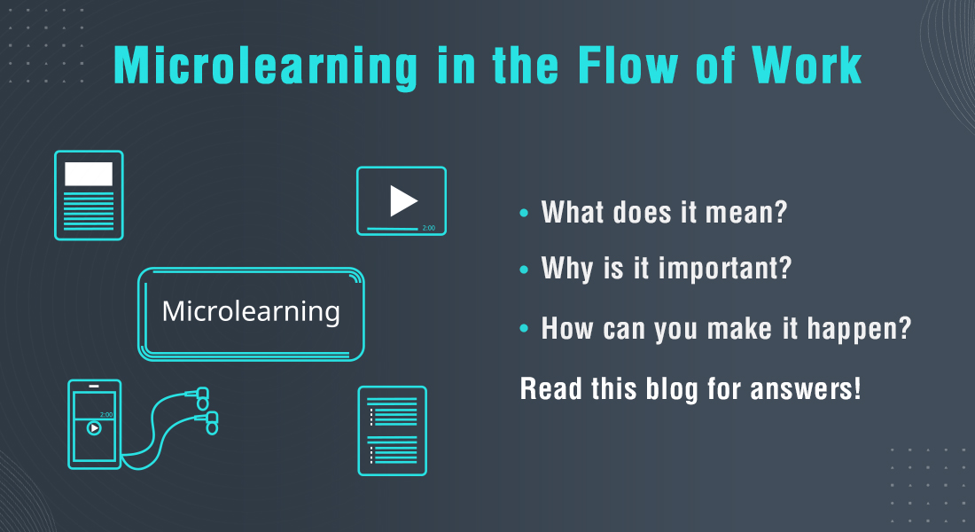  The Power of Microlearning to Encourage ‘Learning in the Flow of Work’ 