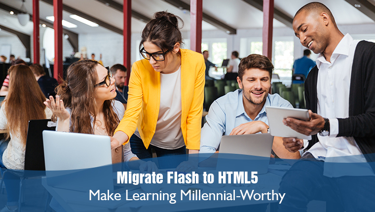 Flash to HTML5 eLearning Migration for the Millennial Workforce