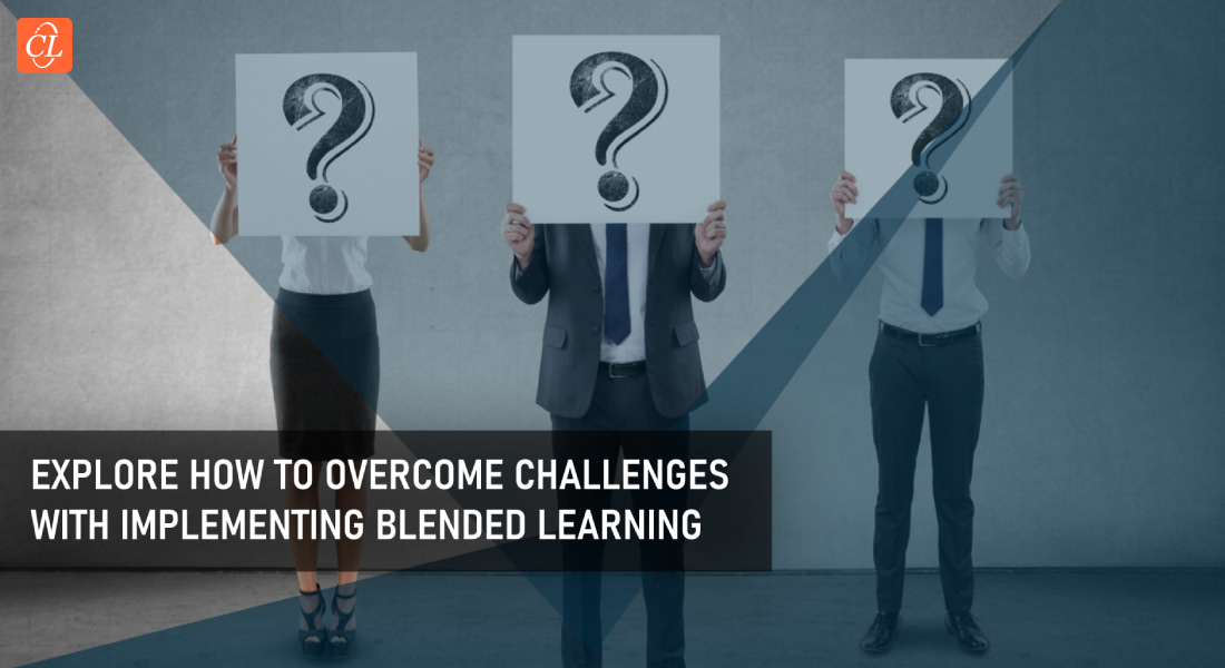  Blended Learning Challenges – Here’s How You Can Overcome Them 