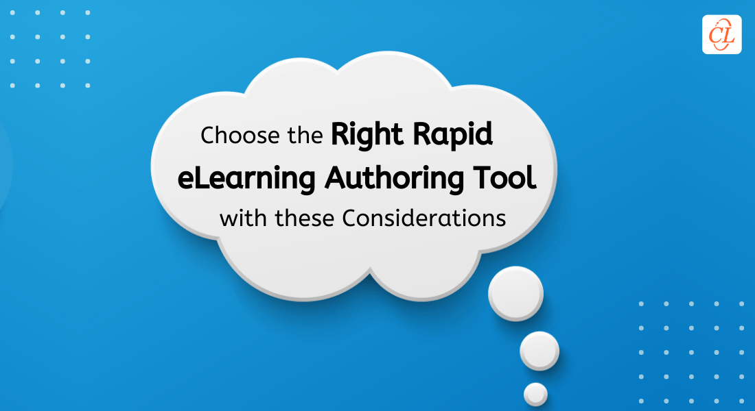  8 Considerations to be Made When Choosing the Right Rapid eLearning Authoring Tool 