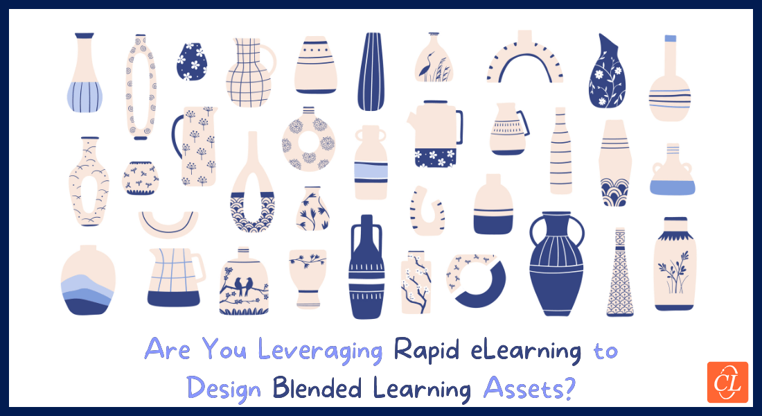  How to Leverage Rapid eLearning to Design Blended Learning Assets Quickly 