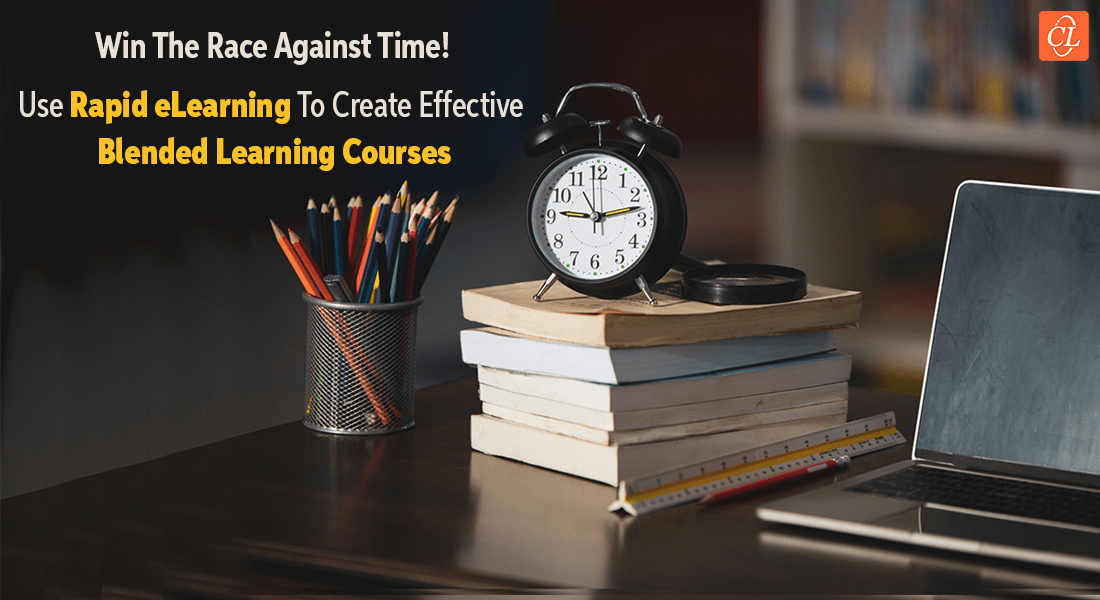 How Rapid eLearning Can Win the Race Against Time to Facilitate Blended Learning 