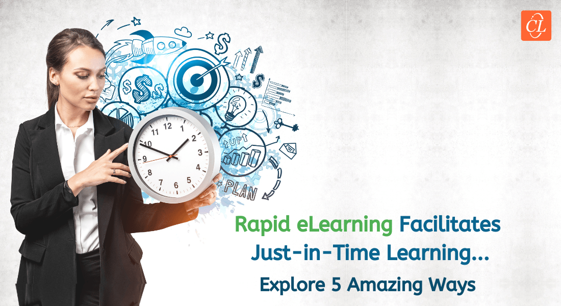  Top 5 Ways Rapid eLearning Facilitates Just-in-time Learning 