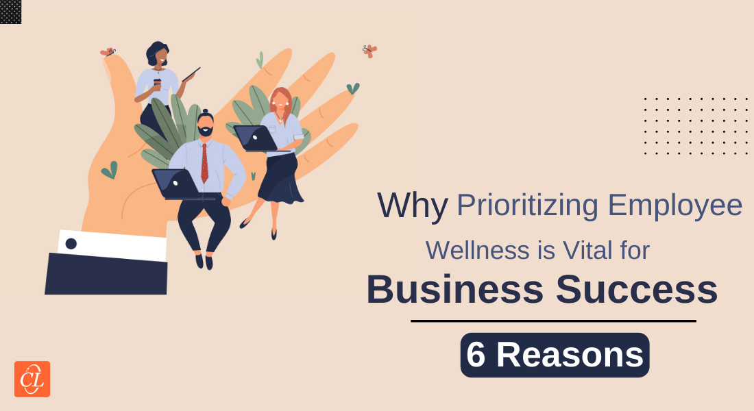  6 Reasons Organizations Should Actively Focus on Employee Wellness 