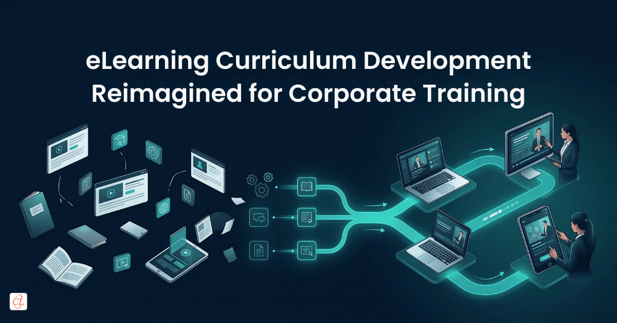 eLearning Curriculum Development Reimagined for Corporate Training