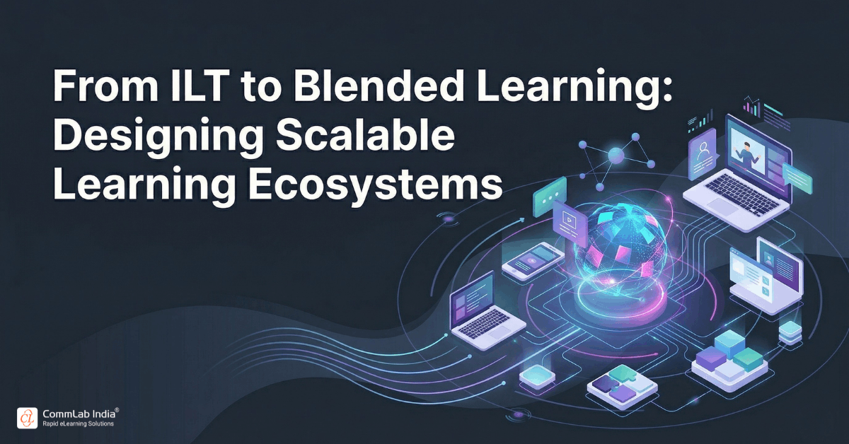 From ILT to Blended Learning: Designing Scalable Learning Ecosystems