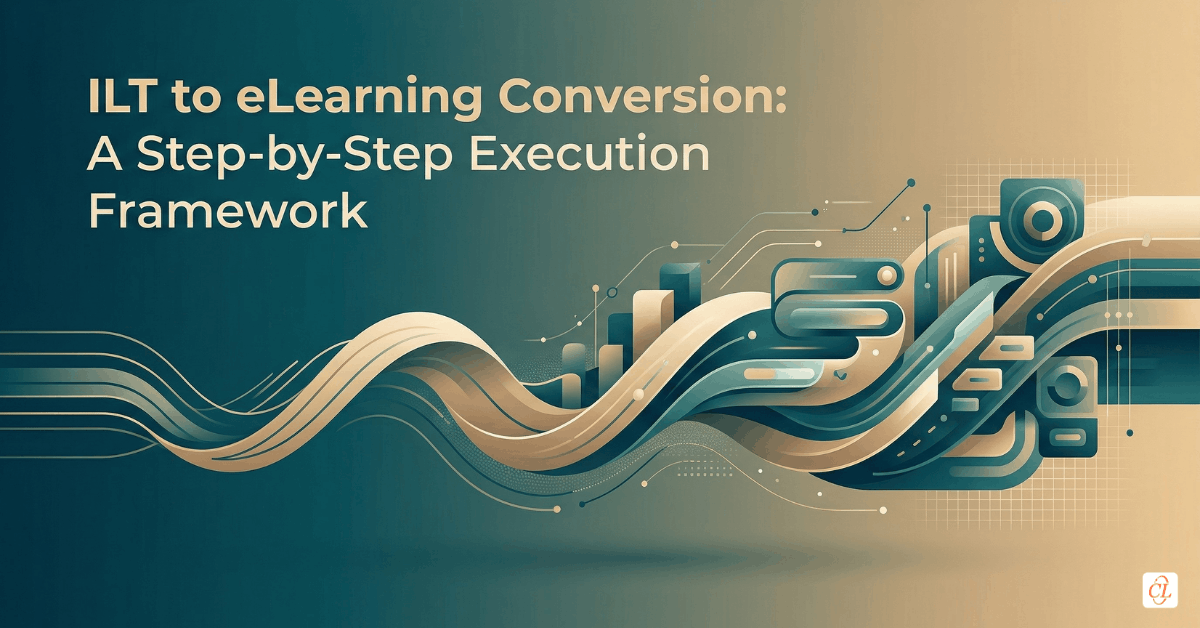 ILT to eLearning Conversion: A Step-by-Step Execution Framework