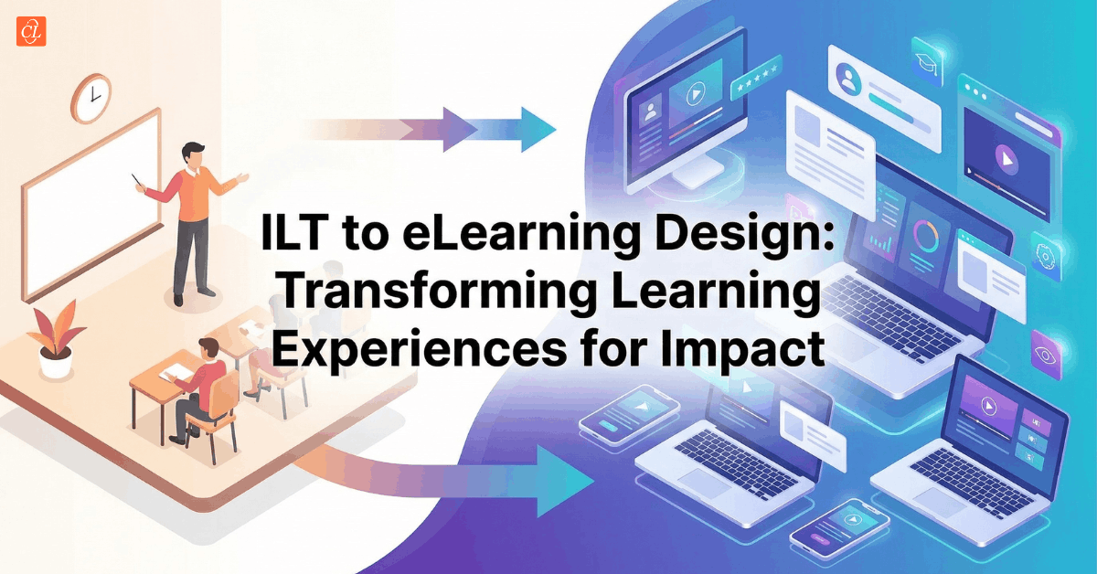 ILT to eLearning Design: Transforming Learning Experiences for Impact
