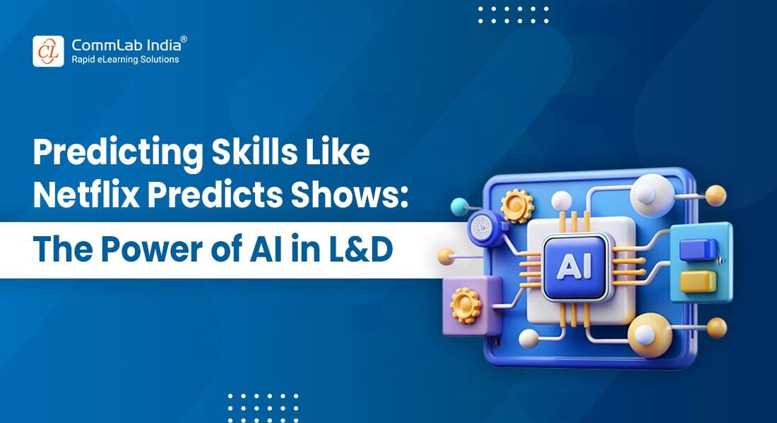 If AI in Netflix Can Predict Your Next Show, Why Can’t L&D Predict Your Next Skill? If AI in Netflix Can Predict Your Next Show, Why Can’t L&D Predict Your Next Skill?
