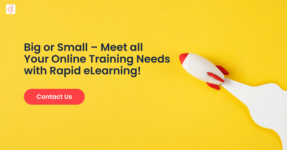 Big or Small – Meet all Your Online Training Needs with Rapid eLearning! Big or Small – Meet all Your Online Training Needs with Rapid eLearning!