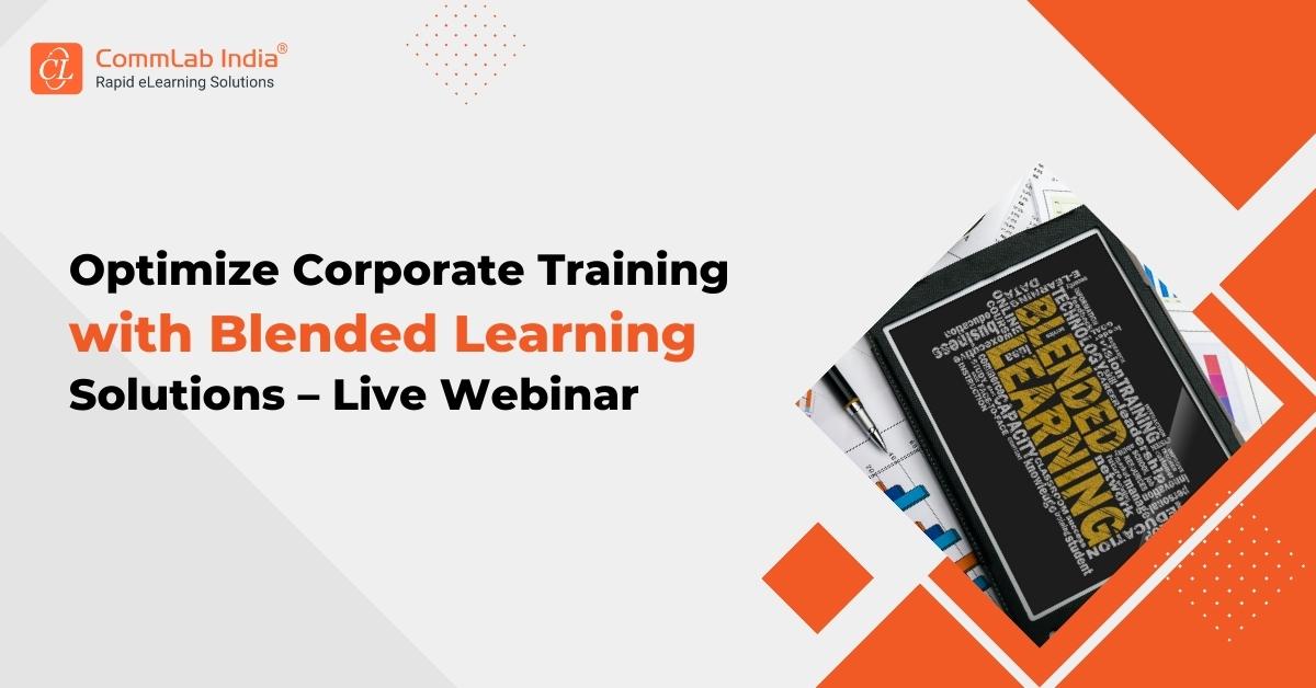 Blended Learning: A Quick-Fix for Design Apprehensions – Live Webinar by CommLab India