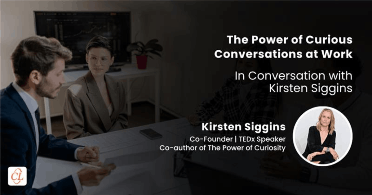 The Power of Curious Conversations at Work